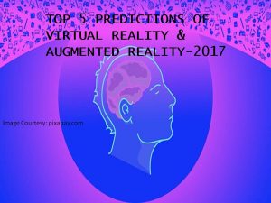 Read more about the article Virtual Reality & Augmented Reality: Top 5 Predictions 2017